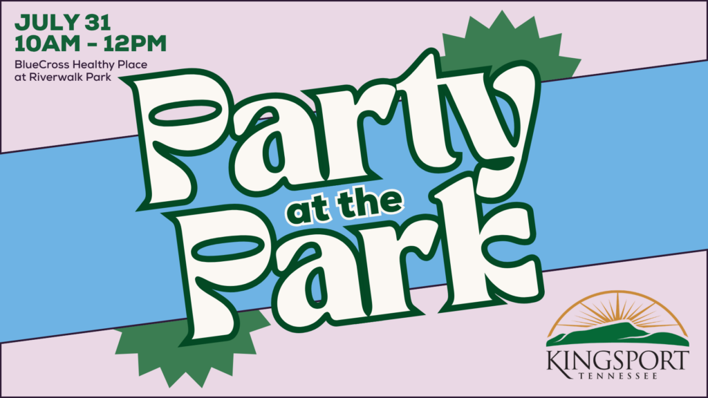 Pastel colored graphic with text that says 'July 31, 10 a.m. - 12 p.m., BlueCross Healthy Place at Riverwalk Park, Party at the Park' with the City of Kingsport logo.